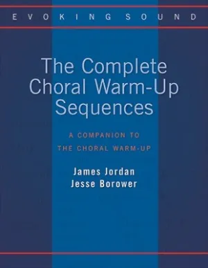 THE COMPLETE CHORAL WARM-UP SEQUENCES
