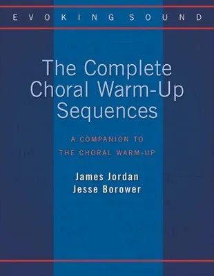 THE COMPLETE CHORAL WARM-UP SEQUENCES